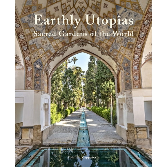 Earthly Utopias: Sacred Gardens of the World, (Hardcover)