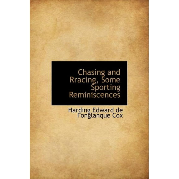 Chasing and Rracing, Some Sporting Reminiscences (Hardcover)