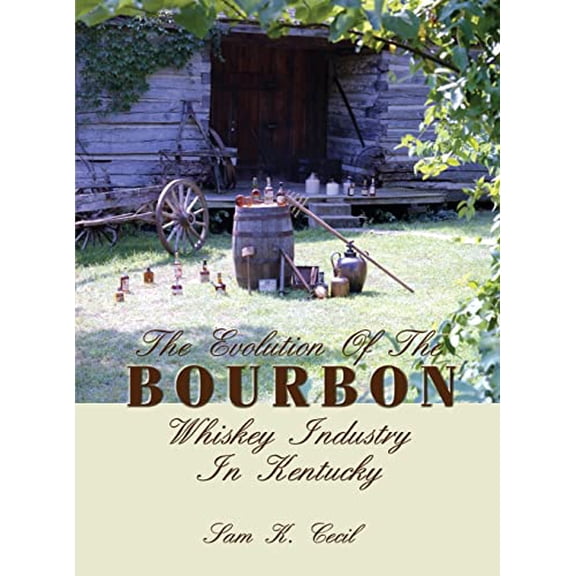 Pre-Owned The Evolution of the Bourbon Whiskey Industry in Kentucky (Hardcover) 1563114860 9781563114861