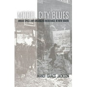 Pre-Owned Model City Blues: Urban Space and Organized Resistance in New Haven (Paperback) 1592136044 9781592136049