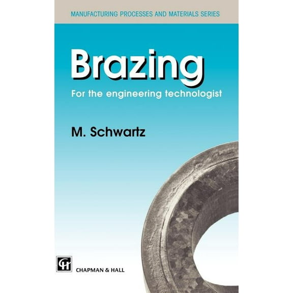 Manufacturing Processes and Materials Se Brazing: For the Engineering Technologist, (Hardcover)