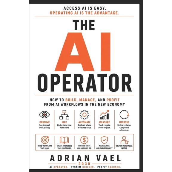 The AI Toolkit Professional The AI Operator: How to Build, Manage, and Profit From AI Workflows in the New Economy, (Paperback)