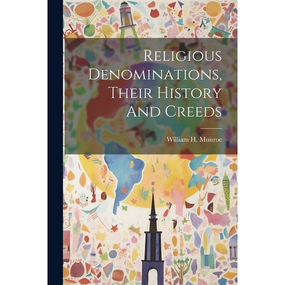 Religious Denominations, Their History And Creeds (Paperback)