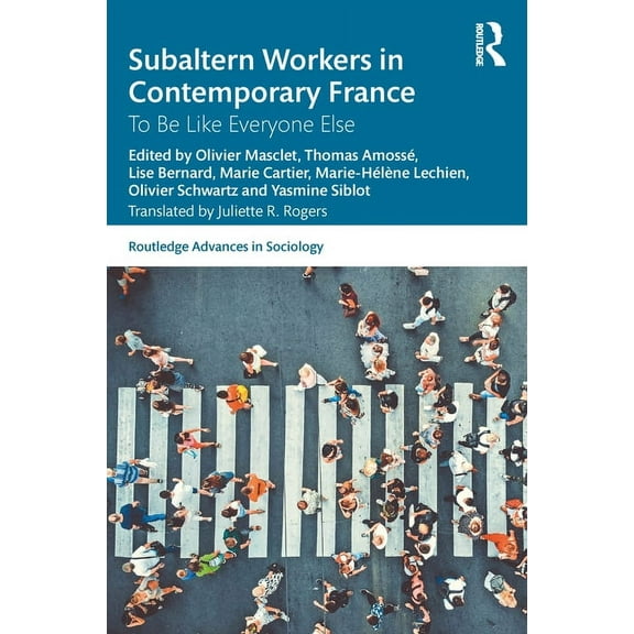 Routledge Advances in Sociology Subaltern Workers in Contemporary France: To Be like Everyone Else, (Paperback)