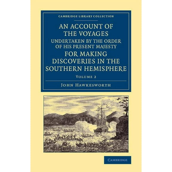 Cambridge Library Collection - Maritime An Account of the Voyages Undertaken by the Order of His Present Majesty for Making Discoveries in the Southern Hemisphe, (Paperback)