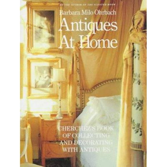 Pre-Owned Antiques at Home: Cherchez's Book of Collecting and Decorating with Antiques (Hardcover) 0517569868 9780517569863