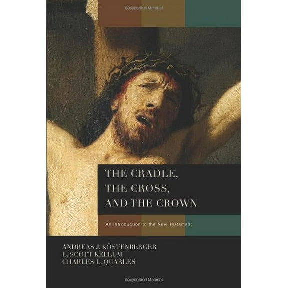 Pre-Owned The Cradle, the Cross, and the Crown: An Introduction to the New Testament Hardcover