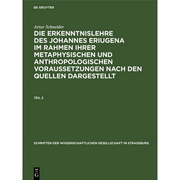 Schriften Der Wissenschaftlichen Gesells Schriften der Wissenschaftlichen Gesellschaft in StraÃburg Die Erkenntnislehre des Johannes Eriugena im Rahmen ihrer met, Book 7, (Hardcover)