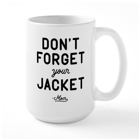CafePress - Don't Forget Your Jacket Large Mug - 15 oz Ceramic Large White Novelty Mug