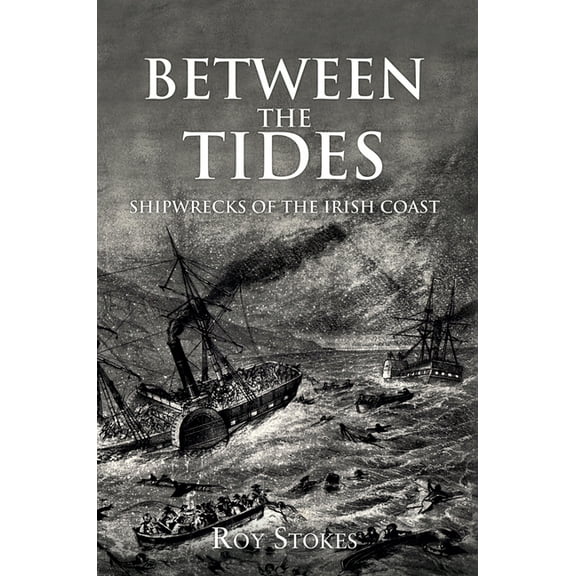 Between the Tides: Shipwrecks of the Irish Coast, (Paperback)