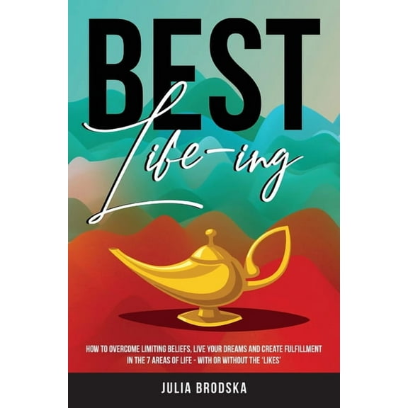 Best Life-ing: How to overcome limiting beliefs, live your dreams and create fulfillment in the 7 areas of life - with o, (Paperback)