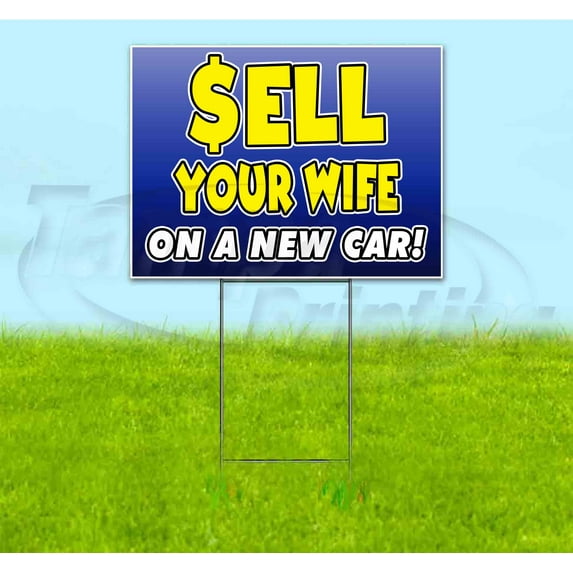 Sell Your Wife On A New Car (18" x 24") Yard Sign, Includes Metal Step Stake
