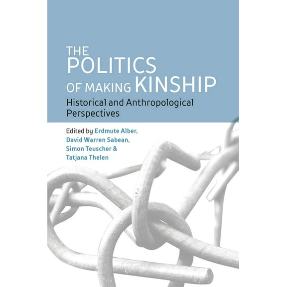 The Politics of Making Kinship: Historical and Anthropological Perspectives, (Paperback)