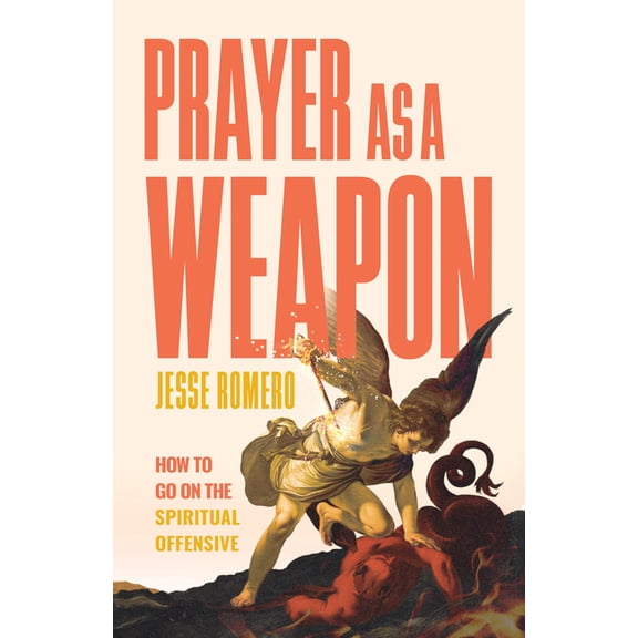 Prayer as a Weapon: How to Go on the Spiritual Offensive, (Hardcover)