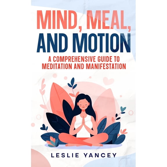 Brain Scaping Mind, Meal, and Motion: A Comprehensive Guide to Meditation and Manifestation, Book 6, (Hardcover)