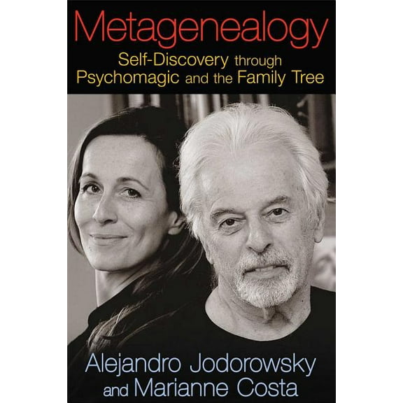 Metagenealogy: Self-Discovery Through Psychomagic and the Family Tree, (Paperback)