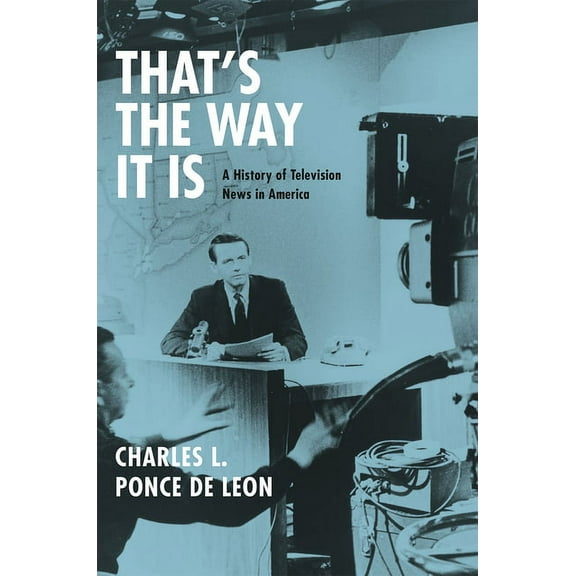 That's the Way It Is: A History of Television News in America, (Hardcover)