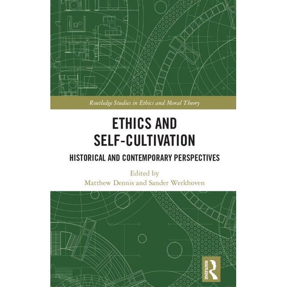 Routledge Studies in Ethics and Moral Th Ethics and Self-Cultivation: Historical and Contemporary Perspectives, (Hardcover)