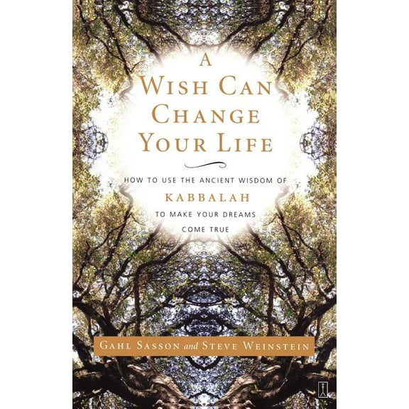 A Wish Can Change Your Life: How to Use the Ancient Wisdom of Kabbalah to Make Your Dreams Come True, (Paperback)