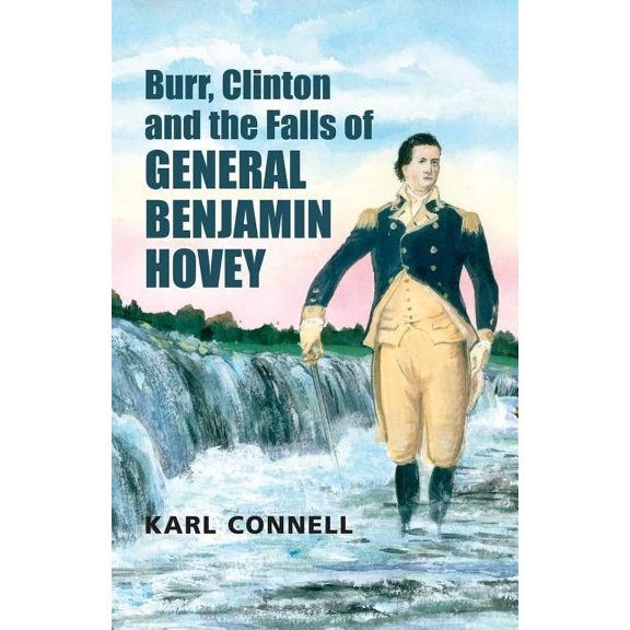 Burr, Clinton and the Falls of General Benjamin Hovey, (Paperback)