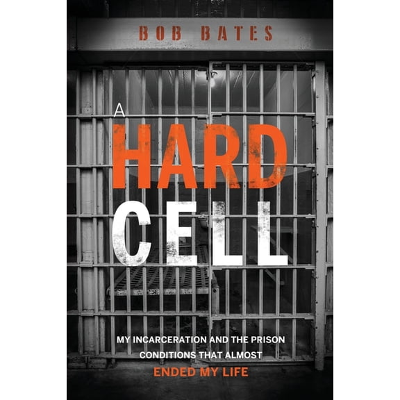 A Hard Cell: My Incarceration And The Prison Conditions That Almost Ended My Life, (Paperback)