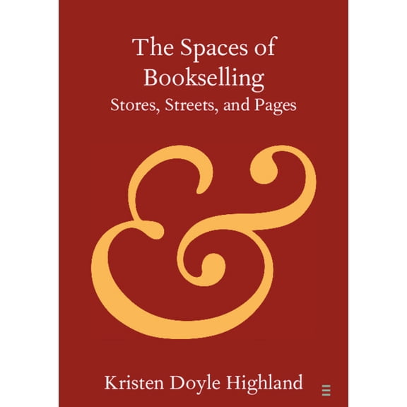 Elements in Publishing and Book Culture The Spaces of Bookselling: Stores, Streets, and Pages, (Paperback)