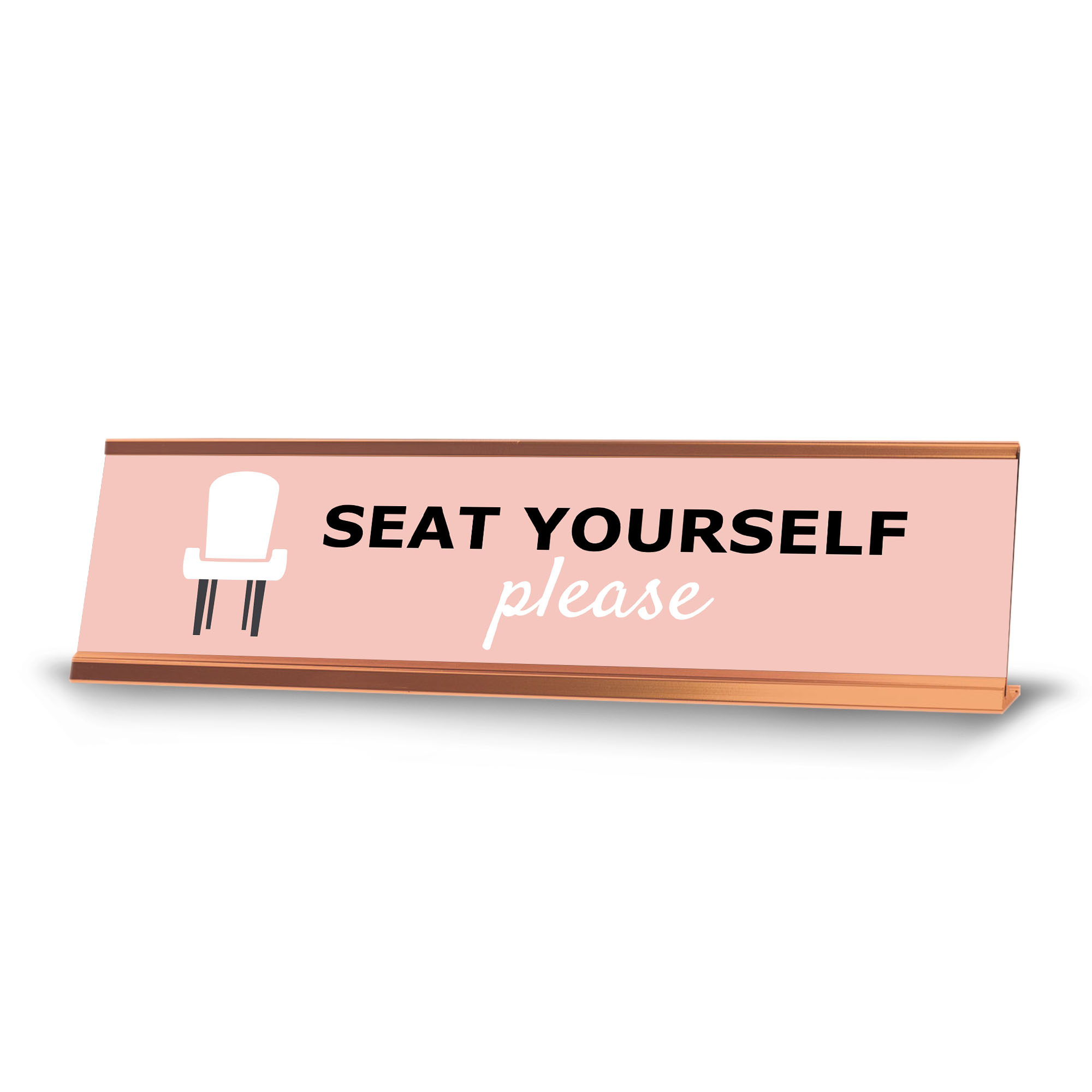Seat yourself please, Chair, Rose Gold Frame, Desk Sign (2x8