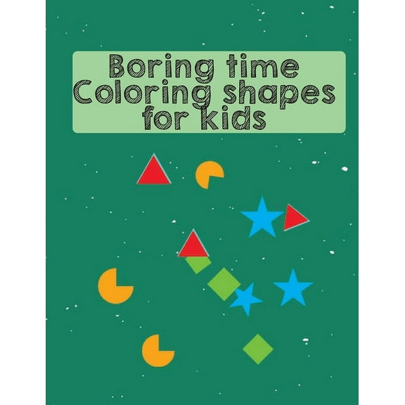 Boring time coloring shapes for kids: coloring shapes A Fun Children's Activity Book for Preschool & Pre-Kindergarten Boys & Girls (Paperback)
