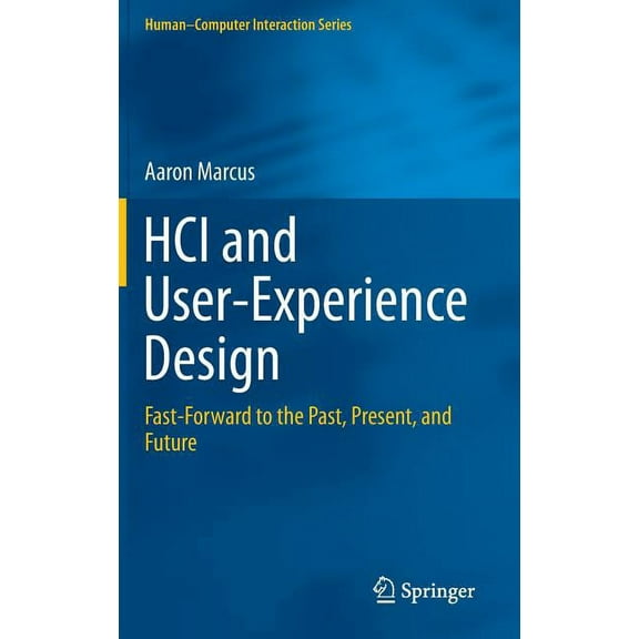 Human-Computer Interaction HCI and User-Experience Design: Fast-Forward to the Past, Present, and Future, (Hardcover)