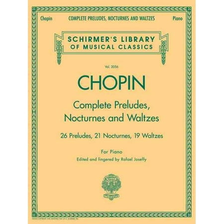 Complete Preludes, Nocturnes & Waltzes : 26 Preludes, 21 Nocturnes, 19 Waltzes for Piano