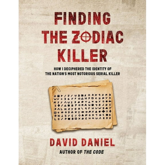 Finding The Zodiac Killer: How I Deciphered The Identity Of The Nation's Most Notorious Serial Killer, (Paperback)