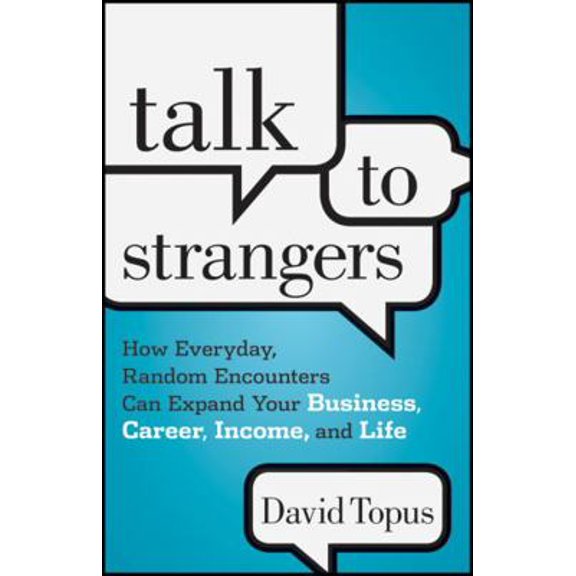 Pre-Owned Talk to Strangers: How Everyday, Random Encounters Can Expand Your Business, Career, Income, and Life (Hardcover) 111820347X 9781118203477
