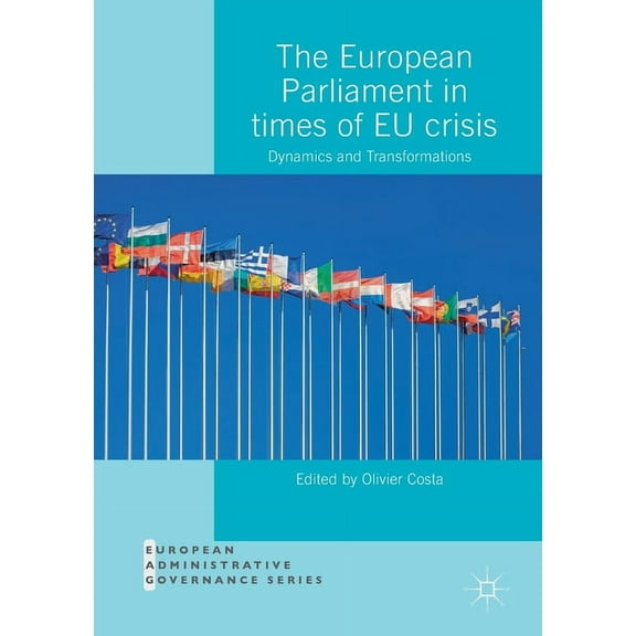 European Administrative Governance The European Parliament in Times of EU Crisis: Dynamics and Transformations, (Paperback)