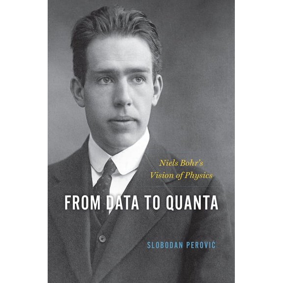 From Data to Quanta: Niels Bohr's Vision of Physics, (Hardcover)