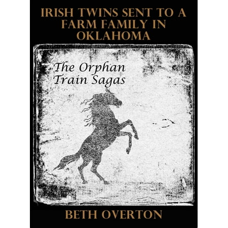 The Orphan Train Sagas: Irish Twins Sent To A Farm Family In Oklahoma - (Twin Saga Best Class)