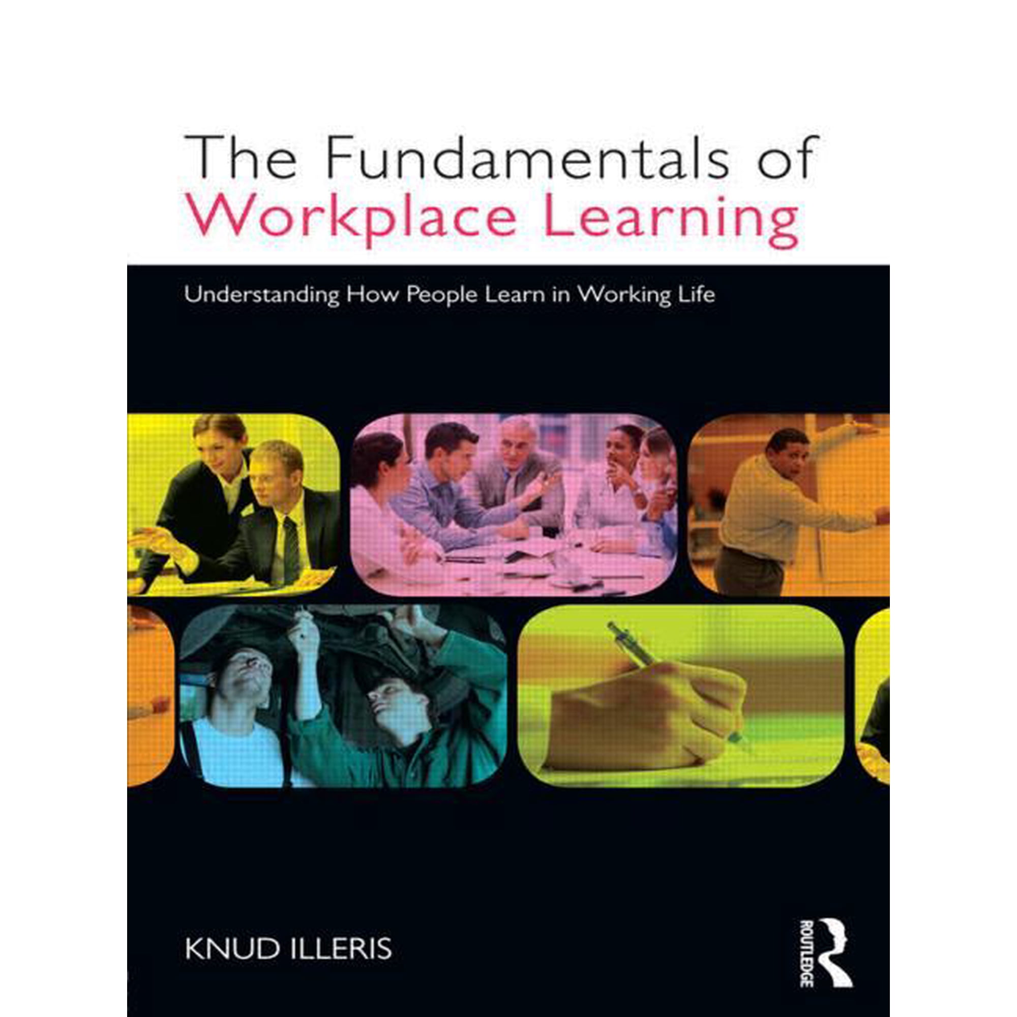 The Fundamentals of Workplace Learning: Understanding How People Learn in Working Life (Paperback)