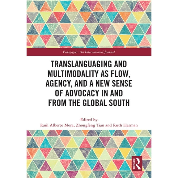 Translanguaging and Multimodality as Flow, Agency, and a New Sense of Advocacy in and from the Global South, (Hardcover)
