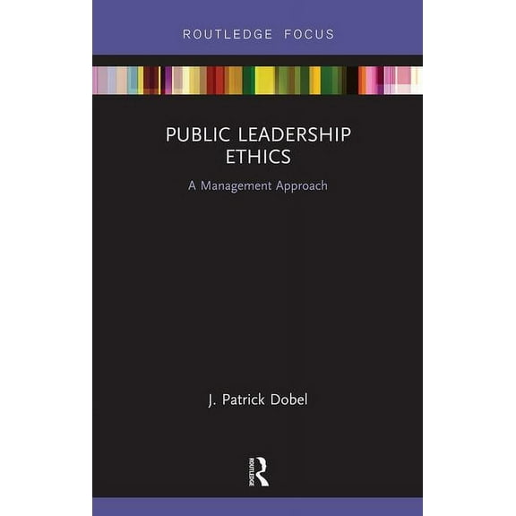 Public Leadership Ethics: A Management Approach, (Hardcover)
