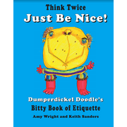 Think Twice. Just Be Nice. Dumperdickel Doodle's Bitty Book of Etiquette