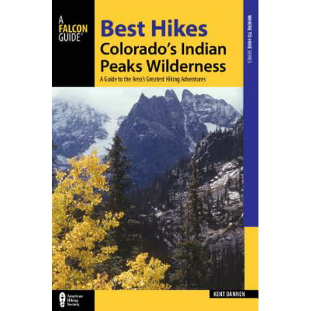 Best Hikes Colorado's Indian Peaks Wilderness : A Guide to the Area's Greatest Hiking (Best Areas In Colorado)