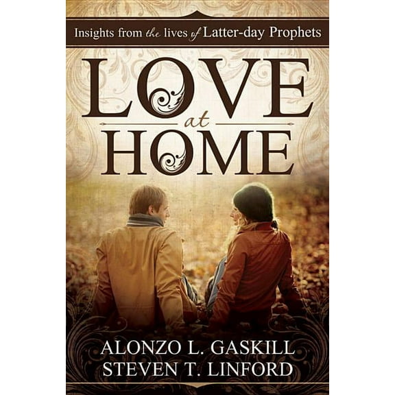 Love at Home: Insights from the Lives of Latter-Day Prophets (Hardcover)