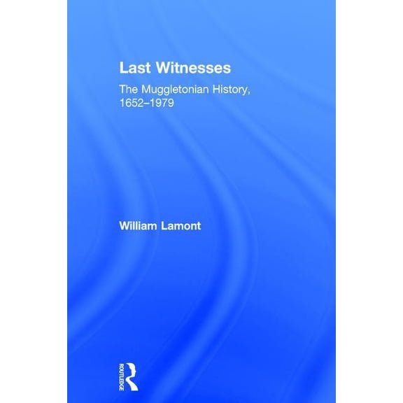 Last Witnesses: The Muggletonian History, 1652-1979, (Hardcover)