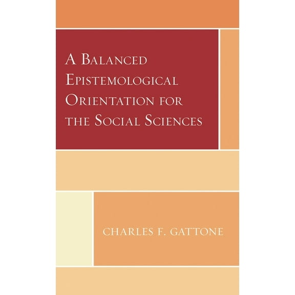 A Balanced Epistemological Orientation for the Social Sciences, (Hardcover)