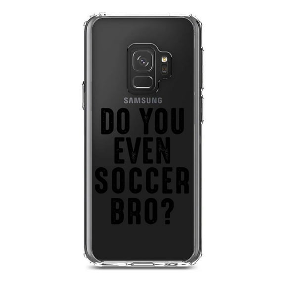 DistinctInk Clear Shockproof Hybrid Case for Samsung Galaxy S9 (5.8" Screen) - TPU Bumper Acrylic Back Tempered Glass Screen Protector - Do You Even Soccer Bro?