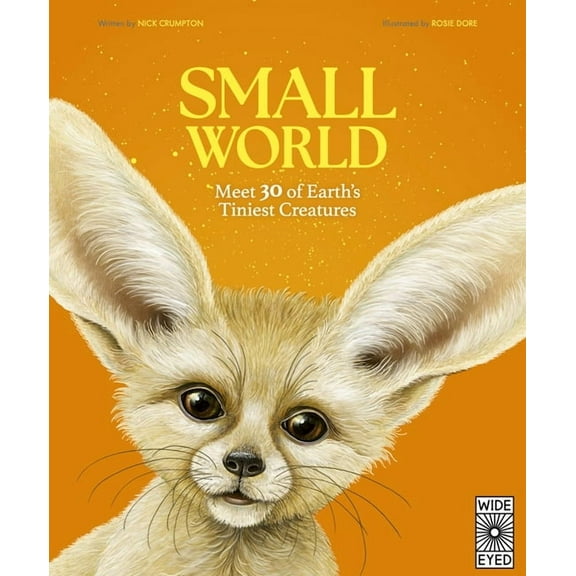 Small World: Meet 30 of Earth's Tiniest Inhabitants, (Hardcover)
