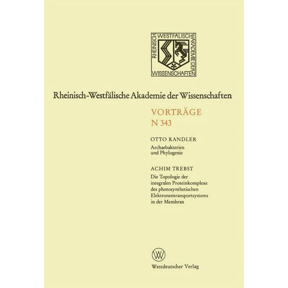 Rheinisch-WestfÃ¤lische Akademie Der Wiss Archaebakterien Und Phylogenie. Die Topologie Der Integralen Proteinkomplexe Des Photosynthetischen Elektronentransports, Book 343, (Paperback)