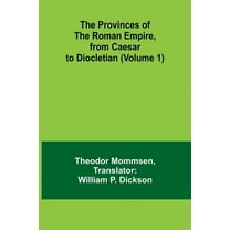 The Provinces of the Roman Empire, from Caesar to Diocletian (Volume 1), (Paperback)