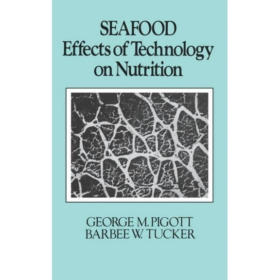 Food Science and Technology Seafood: Effects of Technology on Nutrition, Book 39, (Hardcover)