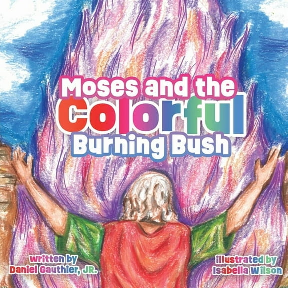 Moses and the Colorful Burning Bush, (Paperback)