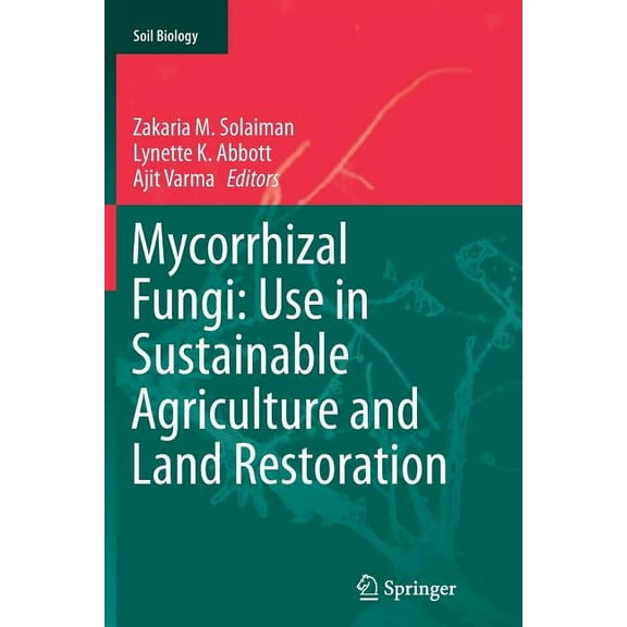 Soil Biology Mycorrhizal Fungi: Use in Sustainable Agriculture and Land Restoration, Book 41, (Paperback)
